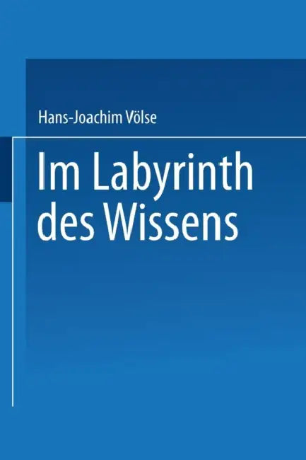 Im Labyrinth Des Wissens: Zu Robert Musils Roman "Der Mann Ohne Eigenschaften" by Hans-Joachim Völse
