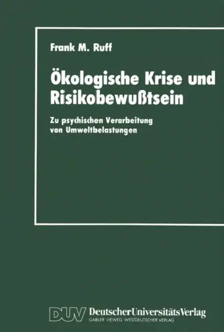 Ökologische Krise Und Risikobewußtsein: Zu Psychischen Verarbeitung Von Umweltbelastungen by Frank M. Ruff