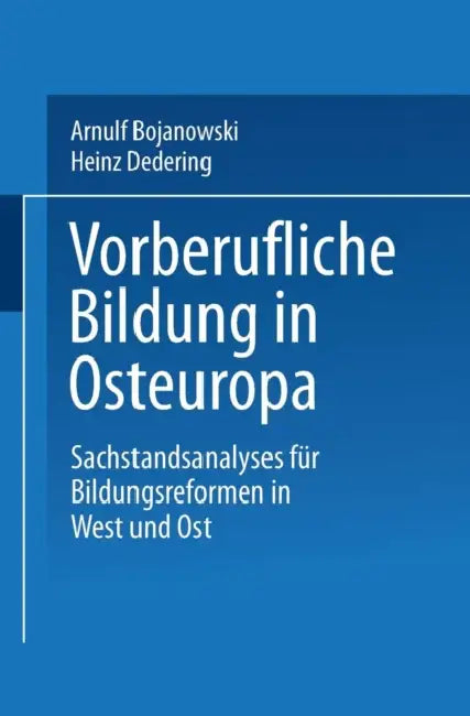 Vorberufliche Bildung in Osteuropa: Sachstandsanalysen Für Bildungsreformen in West Und Ost by Arnulf Bojanowski, Heinz Dedering