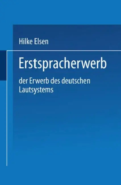 Erstspracherwerb: Der Erwerb Des Deutschen Lautsystems by Hilke Elsen