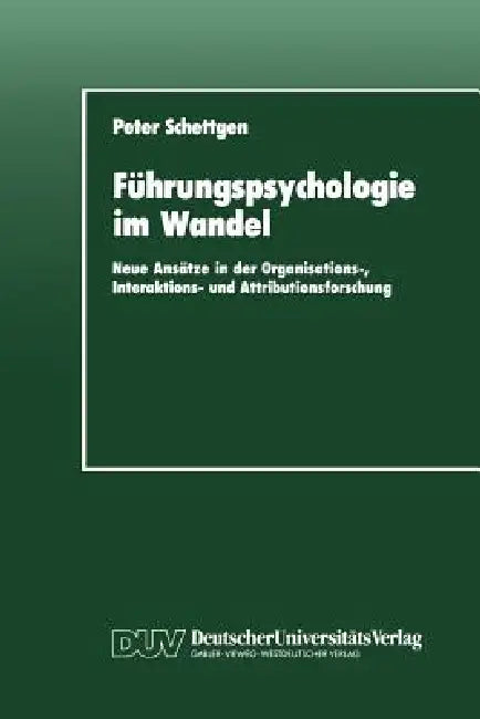 Führungspsychologie Im Wandel: Neue Ansätze in Der Organisations-, Interaktions- Und Attributionsforschung by Peter Schettgen