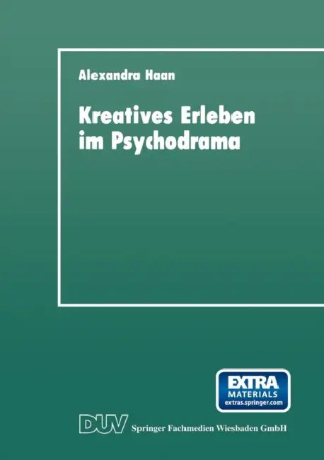 Kreatives Erleben Im Psychodrama: Zum Kreativitätskonzept in Der Psychotherapie by Alexandra Haan