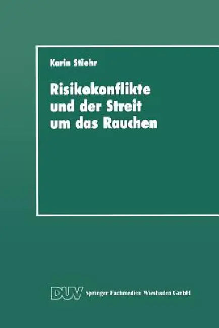 Risikokonflikte Und Der Streit Um Das Rauchen: Eine Analyse Der Gesellschaftlichen Diskurse Über Die Schaffung Von Sicherheit by Karin Stiehr