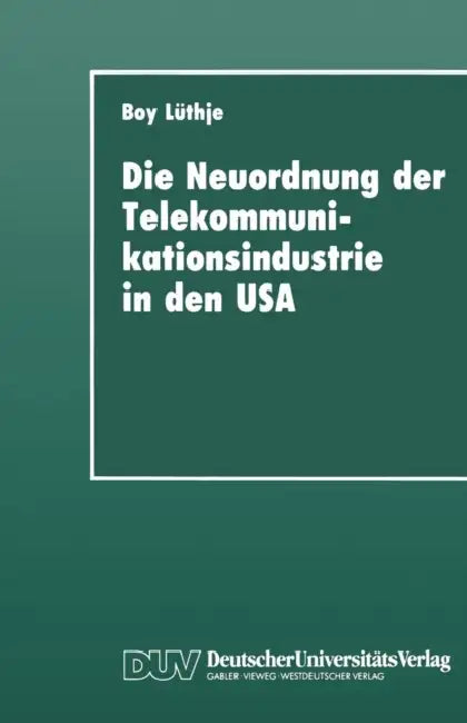Die Neuordnung Der Telekommunikationsindustrie in Den USA: Krise Fordistischer Akkumulation, Deregulierung Und Gewerkschaften by Boy Lüthje