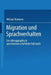 Migration Und Sprachverhalten: Eine Ethnographisch-Sprachwissenschaftliche Fallstudie by Michael Bommes