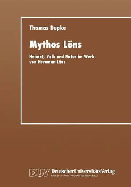 Mythos Löns: Heimat, Volk Und Natur Im Werk Von Hermann Löns by Thomas Dupke