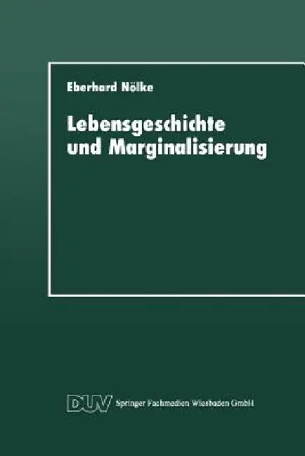 Lebensgeschichte Und Marginalisierung: Hermeneutische Fallrekonstruktionen Gescheiterter Sozialisationsverläufe Von Jugendlichen by Eberhard Nölke