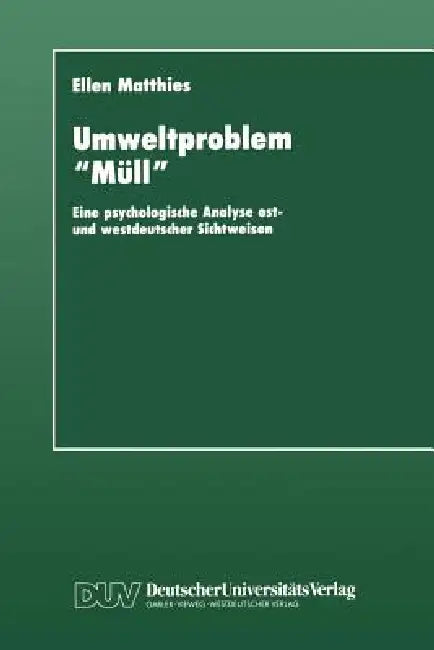 Umweltproblem "Müll": Eine Psychologische Analyse Ost- Und Westdeutscher Sichtweisen by Ellen Matthies
