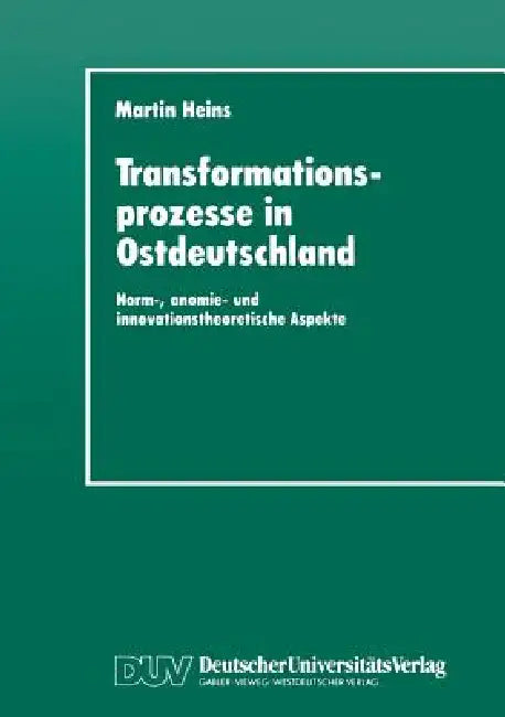 Transformationsprozesse in Ostdeutschland: Norm-, Anomie- Und Innovationstheoretische Aspekte by Martin Heins