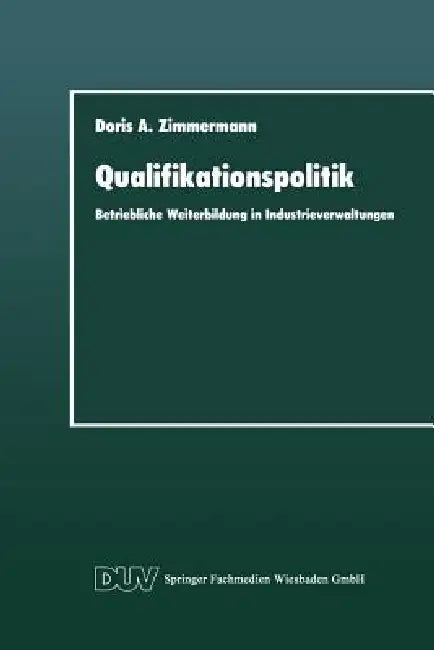Qualifikationspolitik: Betriebliche Weiterbildung in Industrieverwaltungen by Doris A. Zimmermann