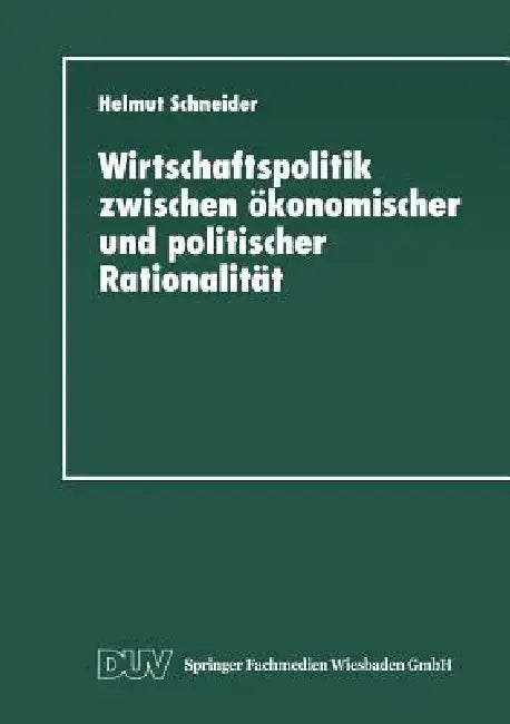 Wirtschaftspolitik Zwischen Ökonomischer Und Politischer Rationalität: Metaanalyse Ausgewählter Bereiche Des Bundesdeutschen Finanzausgleichs by Helmut Schneider
