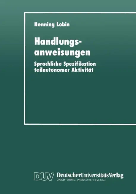 Handlungsanweisungen: Sprachliche Spezifikation Teilautonomer Aktivität by Henning Lobin