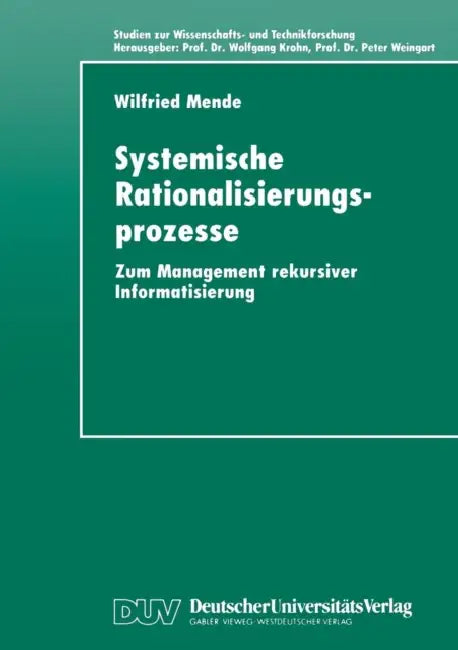 Systemische Rationalisierungsprozesse: Zum Management Rekursiver Informatisierung by Wilfried Mende
