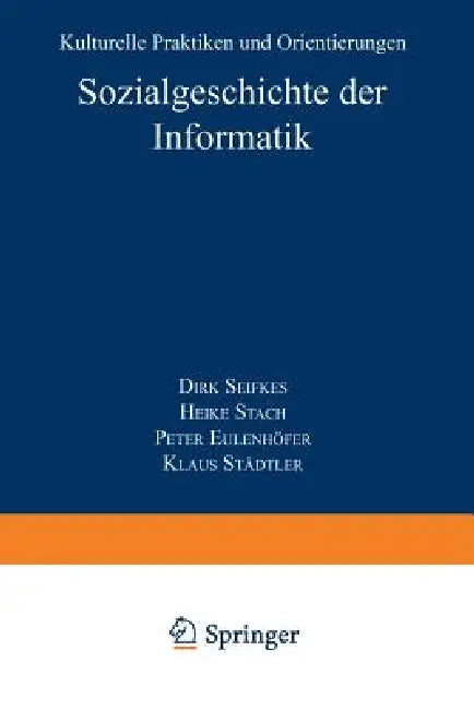 Sozialgeschichte Der Informatik: Kulturelle Praktiken Und Orientierungen by Dirk Siefkes