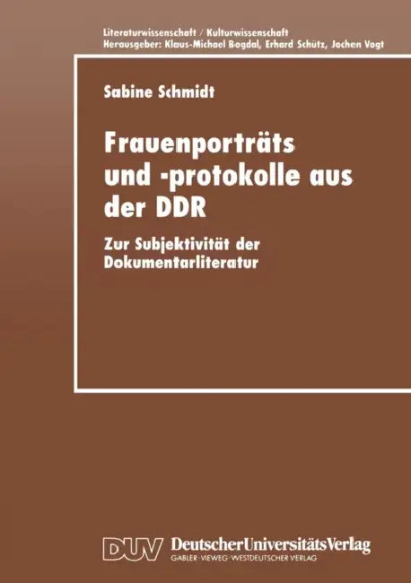 Frauenporträts Und -Protokolle Aus Der DDR: Zur Subjektivität Der Dokumentarliteratur by Sabine Schmidt