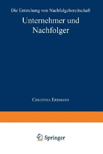 Unternehmer Und Nachfolger: Die Entstehung Von Nachfolgebereitschaft by Christina Erdmann