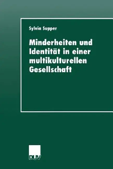 Minderheiten Und Identität in Einer Multikulturellen Gesellschaft by Sylvia Supper