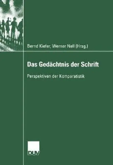 Das Gedächtnis Der Schrift: Perspektiven Der Komparatistik by Bernd Kiefer, Werner Nell