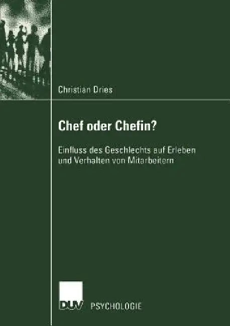 Chef Oder Chefin?: Einfluss Des Geschlechts Auf Erleben Und Verhalten Von Mitarbeitern by Christian Dries