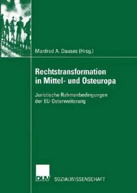 Rechtstransformation in Mittel- Und Osteuropa: Juristische Rahmenbedingungen Der Eu-Osterweiterung by Manfred Dauses