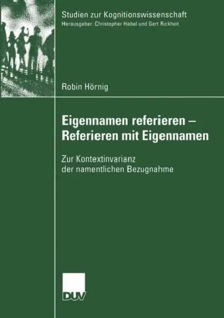 Eigennamen Referieren - Referieren Mit Eigennamen: Zur Kontextinvarianz Der Namentlichen Bezugnahme by Robin Hörnig