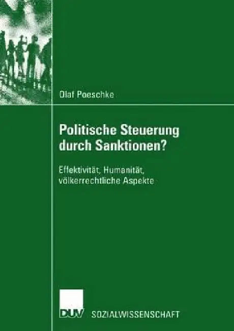 Politische Steuerung Durch Sanktionen?: Effektivität, Humanität, Völkerrechtliche Aspekte by Olaf Poeschke