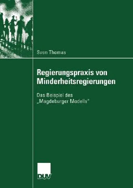 Regierungspraxis Von Minderheitsregierungen: Das Beispiel Des "Magdeburger Modells" by Sven Thomas