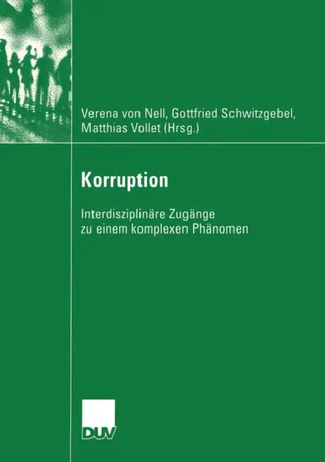 Korruption: Interdisziplinäre Zugänge Zu Einem Komplexen Phänomen by Verena Nell, Friedrich Schwitzgebel, Matthias Vollet