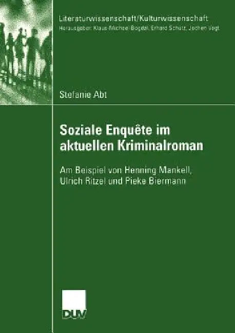 Soziale Enquête Im Aktuellen Kriminalroman: Am Beispiel Von Henning Mankell, Ulrich Ritzel Und Pieke Biermann by Stefanie Abt