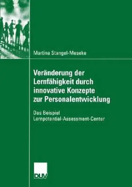 Veränderung Der Lernfähigkeit Durch Innovative Konzepte Zur Personalentwicklung: Das Beispiel Lernpotential-Assessment-Center by Martina Stangel-Meseke