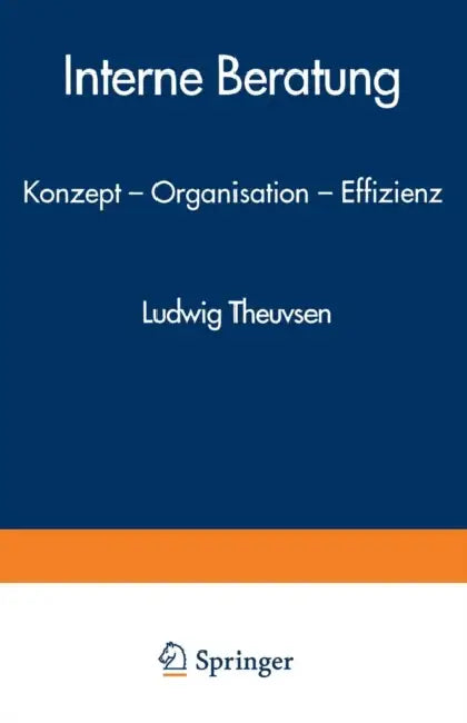 Interne Beratung: Konzept -- Organisation -- Effizienz by Ludwig Theuvsen