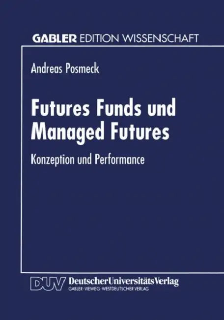 Futures Funds Und Managed Futures: Konzeption Und Performance by Andreas Posmeck