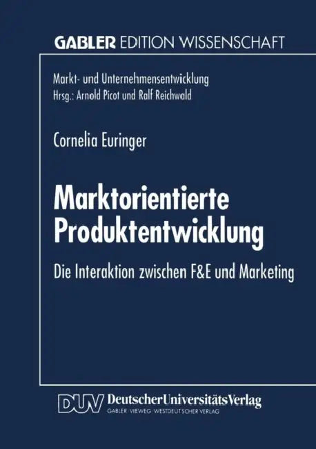 Marktorientierte Produktentwicklung: Die Interaktion Zwischen F&e Und Marketing by Cornelia Euringer