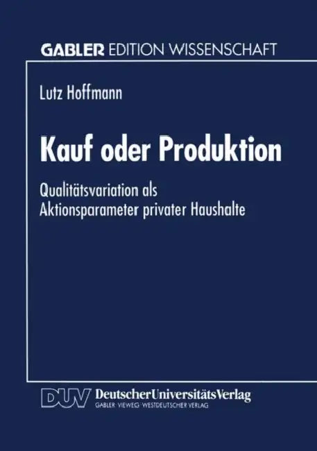 Kauf Oder Produktion: Qualitätsvariation ALS Aktionsparameter Privater Haushalte by Lutz Hoffmann