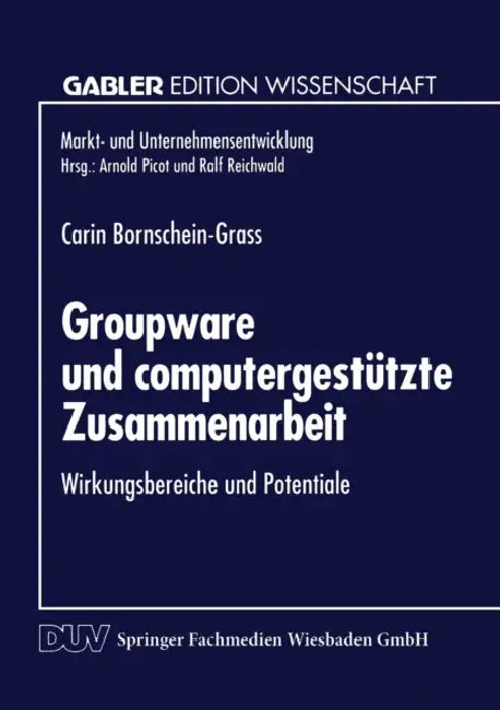 Groupware Und Computergestützte Zusammenarbeit: Wirkungsbereiche Und Potentiale by Carin Bornschein-Grass