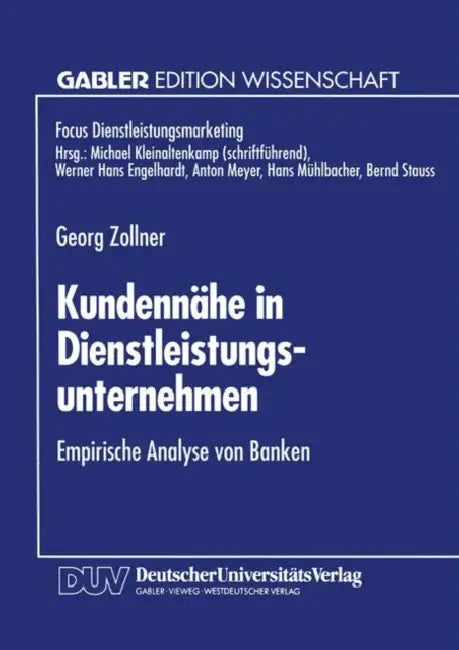 Kundennähe in Dienstleistungsunternehmen: Empirische Analyse Von Banken by Georg Zollner