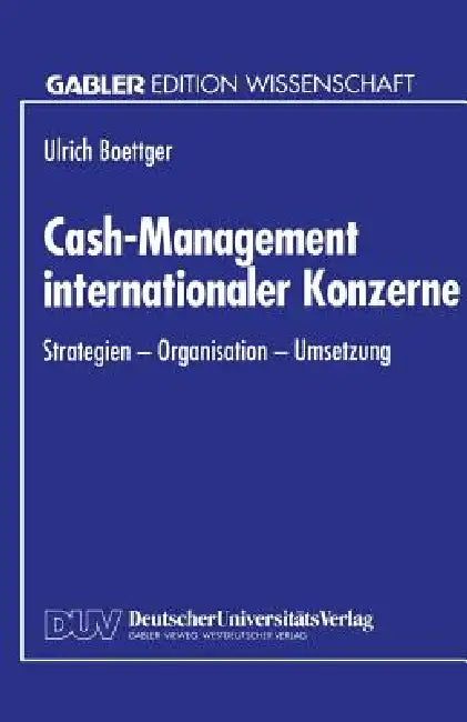 Cash-Management Internationaler Konzerne: Strategien - Organisation - Umsetzung by Ulrich Boettger