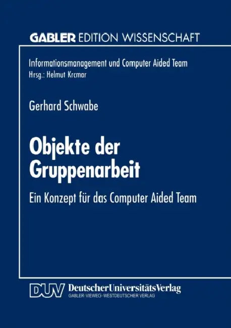 Objekte Der Gruppenarbeit: Ein Konzept Für Das Computer Aided Team by Gerhard Schwabe