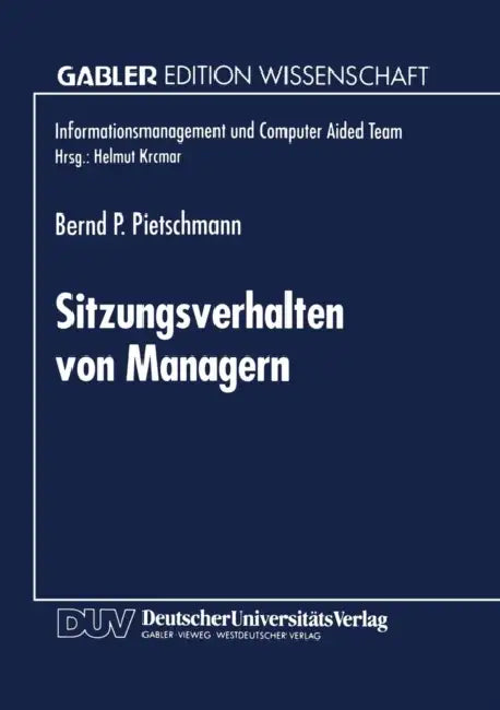 Sitzungsverhalten Von Managern: Entwicklung Und Anwendung Einer Methode Zur Ermittlung Sitzungsbeeinflussender Faktoren by Bernd P. Pietschmann