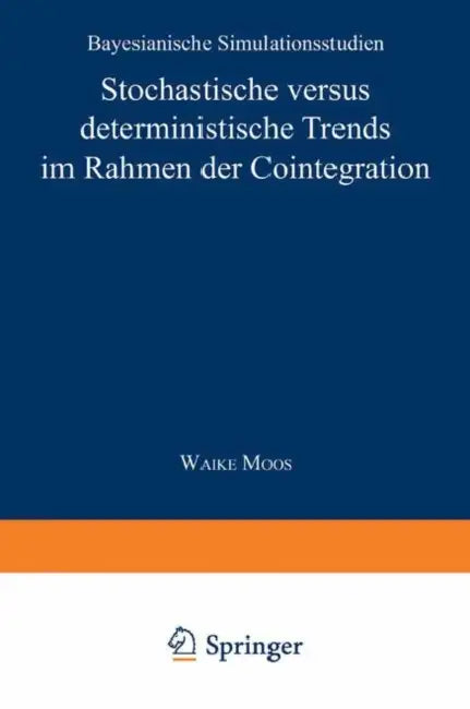 Stochastische Versus Deterministische Trends Im Rahmen Der Cointegration: Bayesianische Simulationsstudien by Waike Moos