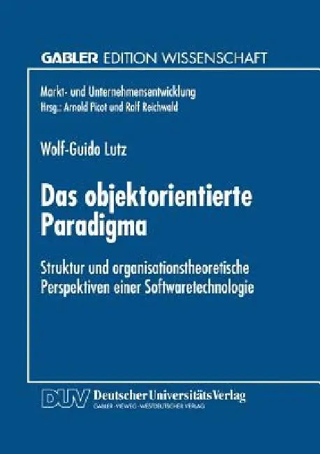Das Objektorientierte Paradigma: Struktur Und Organisationstheoretische Perspektiven Einer Softwaretechnologie by Wolf-Guido Lutz