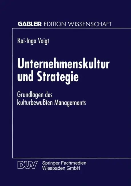 Unternehmenskultur Und Strategie: Grundlagen Des Kulturbewußten Managements by Kai-Ingo Voigt