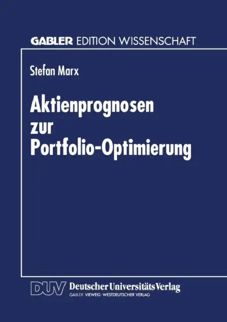 Aktienprognosen Zur Portfolio-Optimierung by Stefan Marx