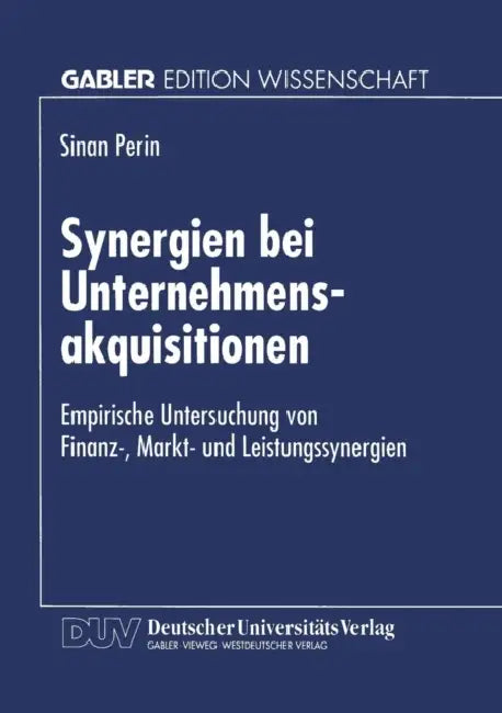 Synergien Bei Unternehmensakquisitionen: Empirische Untersuchung Von Finanz-, Markt- Und Leistungssynergien by Sinan Perin