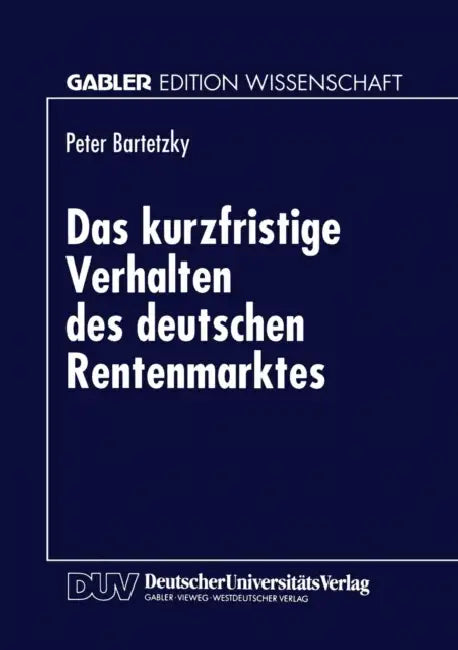 Das Kurzfristige Verhalten Des Deutschen Rentenmarktes by Peter Bartetzky