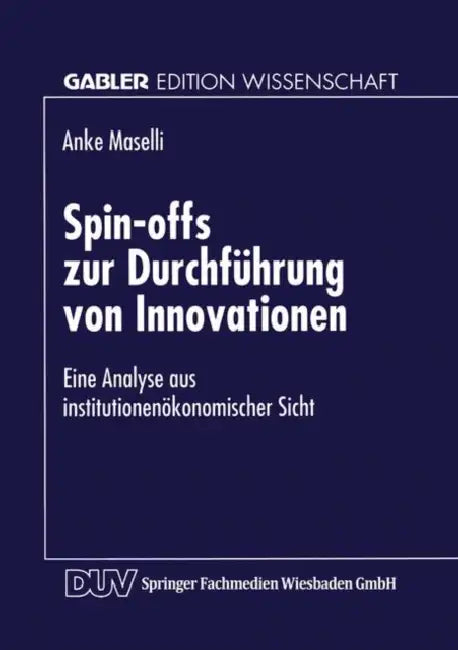 Spin-Offs Zur Durchführung Von Innovationen: Eine Analyse Aus Institutionenökonomischer Sicht by Anke Maselli