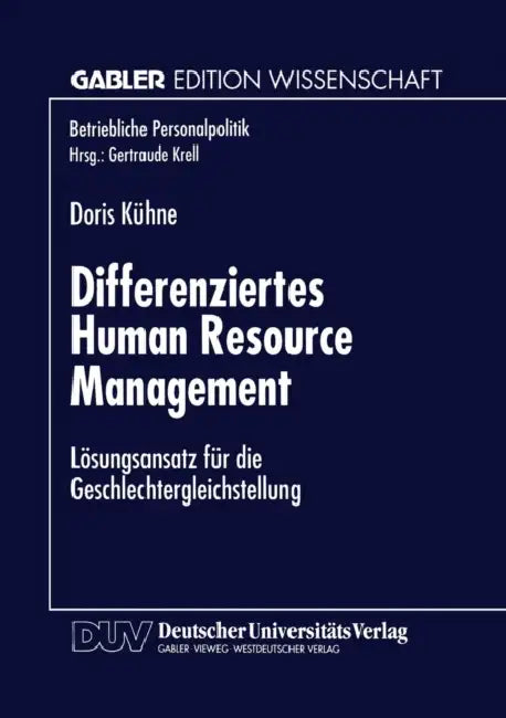 Differenziertes Human Resource Management: Lösungsansatz Für Die Geschlechtergleichstellung by Doris Kühne