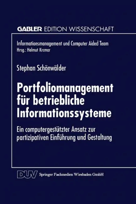 Portfoliomanagement Für Betriebliche Informationssysteme: Ein Computergestützter Ansatz Zur Partizipativen Einführung Und Gestaltung by Stephan Schönwälder