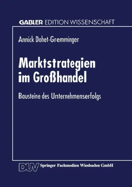 Marktstrategien Im Großhandel: Bausteine Des Unternehmenserfolgs by Annick Dohet-Gremming