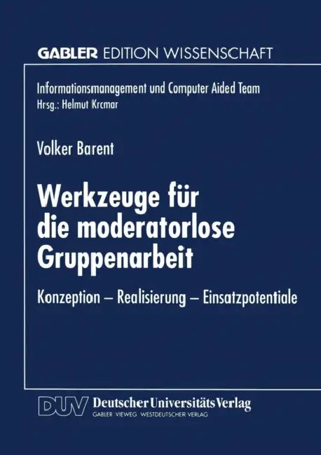 Werkzeuge Für Die Moderatorlose Gruppenarbeit: Konzeption -- Realisierung -- Einsatzpotentiale by Volker Barent